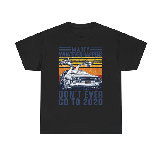 Marty Whatever Happens Don't Ever Go To 2020 Vintage Men's T-Shirt Cotton Tee