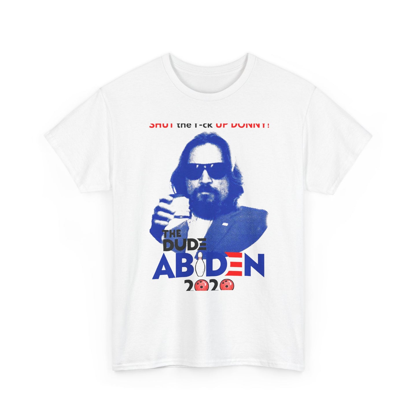 Shut Up Donny The dude Abiden 2020 T Shirt, Shut up T shirt, Joe Biden T shirt, Big Lebowski Abiden 2020 T shirt