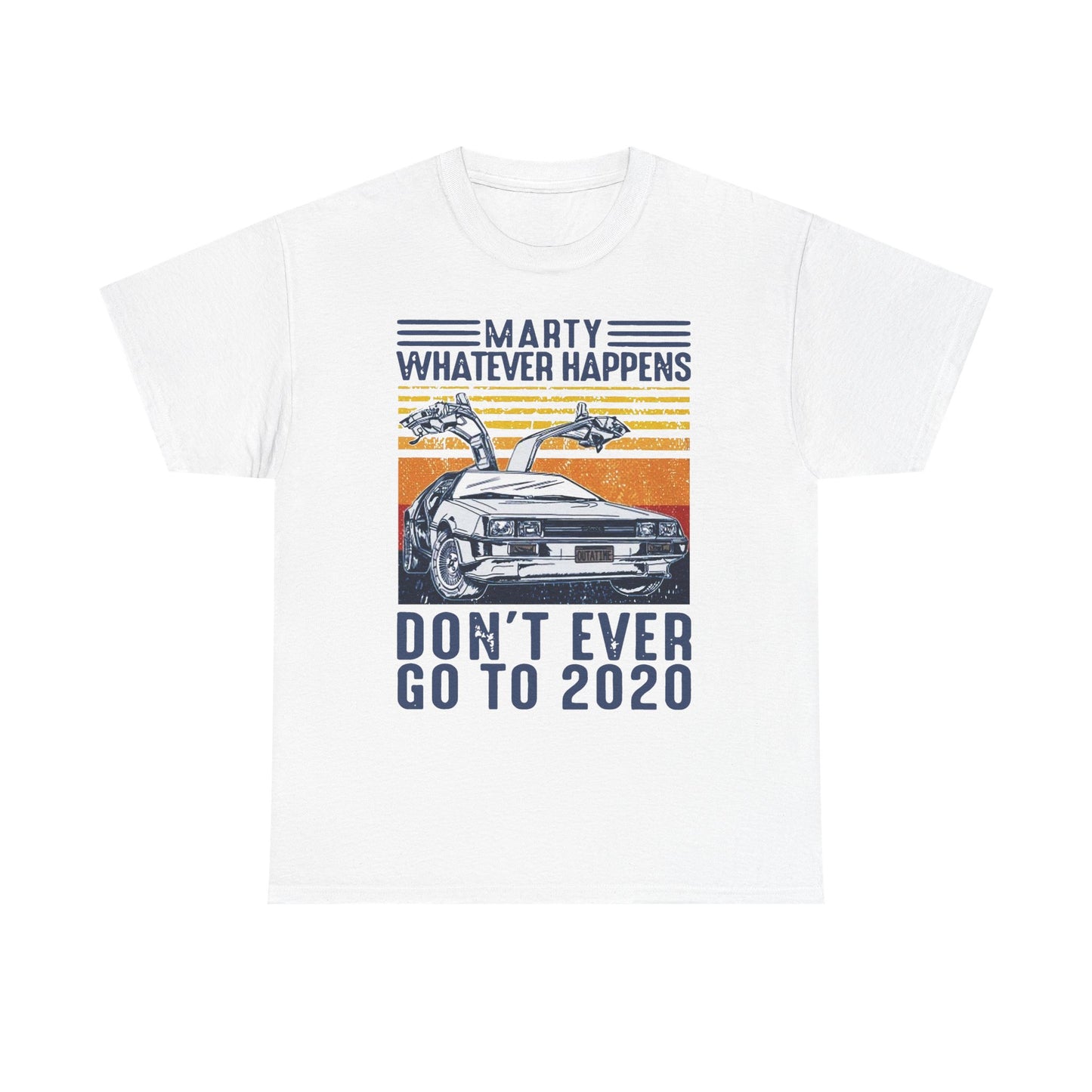 Marty Whatever Happens Don't Ever Go To 2020 Vintage Men's T-Shirt Cotton Tee