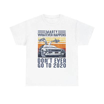 Marty Whatever Happens Don't Ever Go To 2020 Vintage Men's T-Shirt Cotton Tee