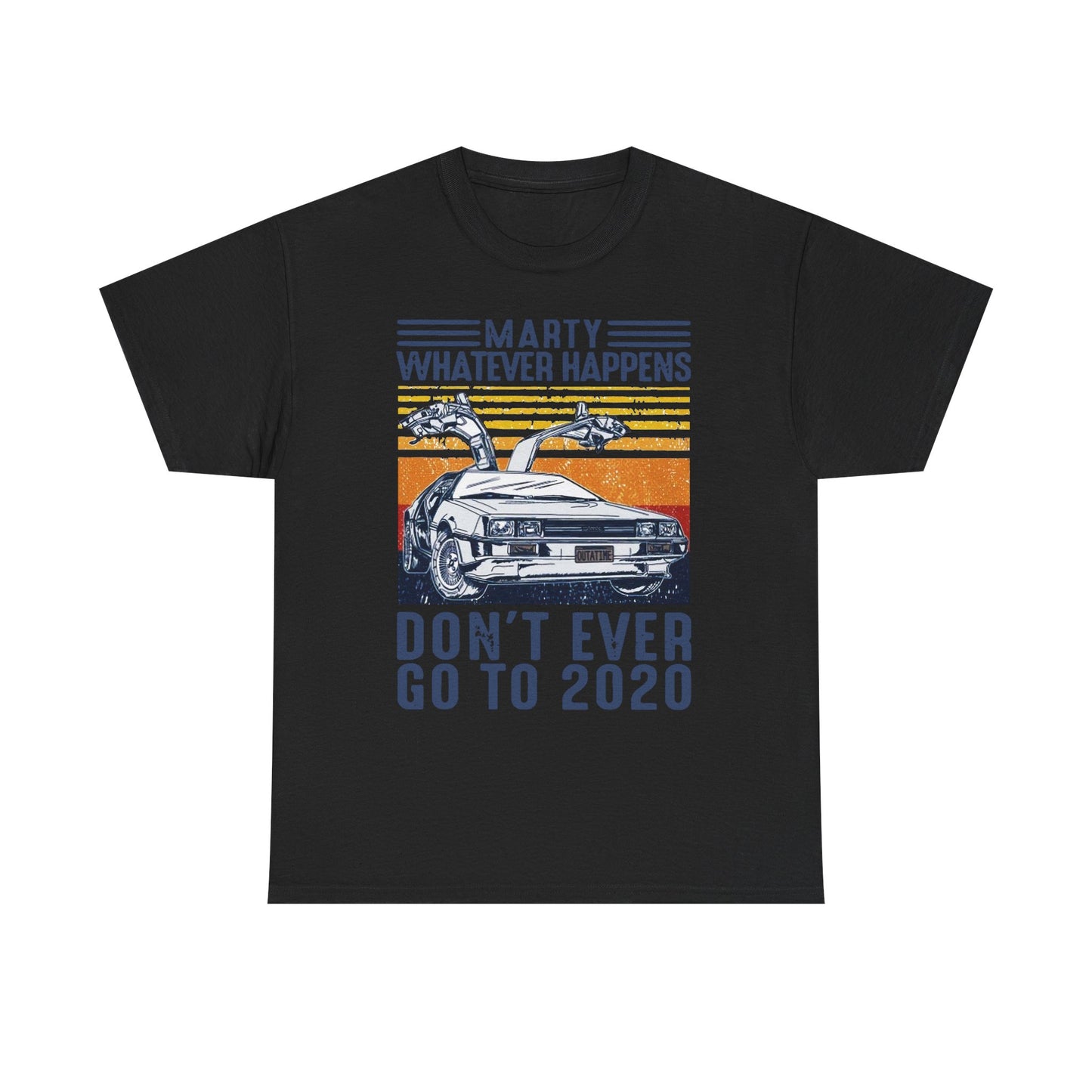 Marty Whatever Happens Don't Ever Go To 2020 Vintage Men's T-Shirt Cotton Tee