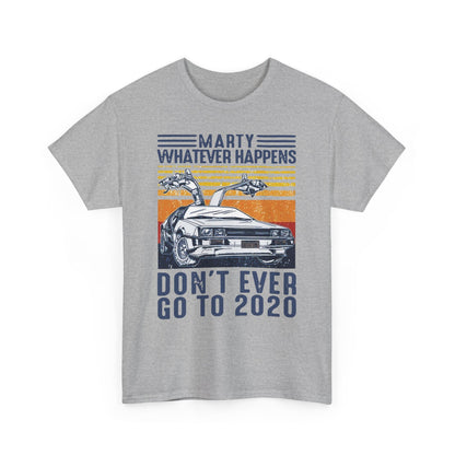 Marty Whatever Happens Don't Ever Go To 2020 Vintage Men's T-Shirt Cotton Tee