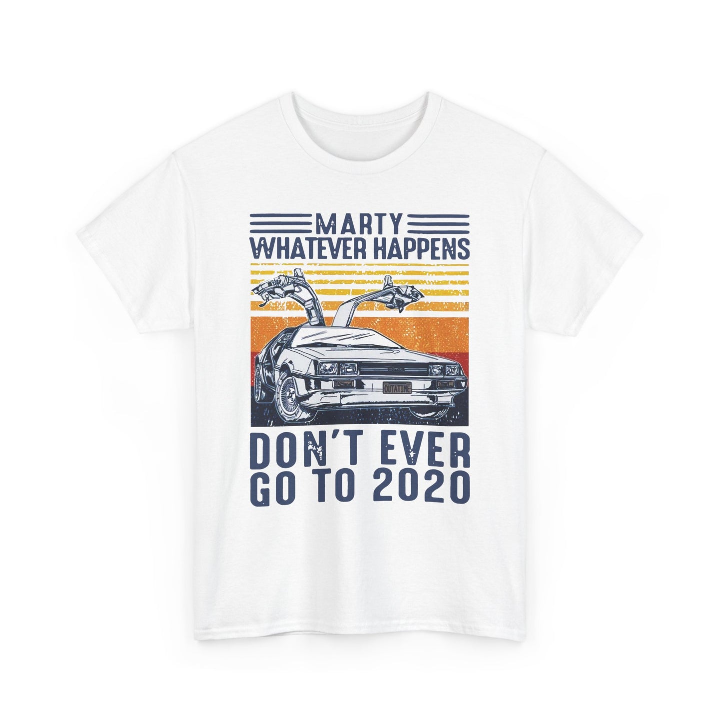 Marty Whatever Happens Don't Ever Go To 2020 Vintage Men's T-Shirt Cotton Tee