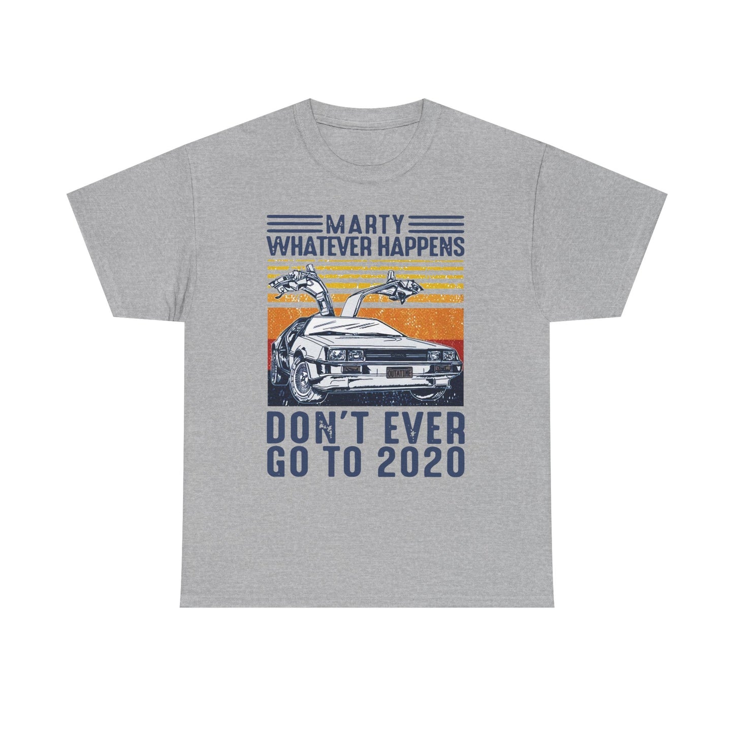 Marty Whatever Happens Don't Ever Go To 2020 Vintage Men's T-Shirt Cotton Tee
